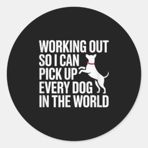 Working Out So I Can Ck Up Every Dog In The World  Classic Round Sticker