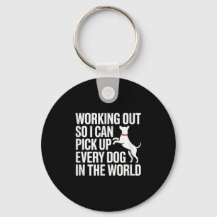 Working Out So I Can Ck Up Every Dog In The World  Keychain