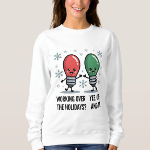 Working Over The Holidays Christmas Funny Joke Sweatshirt