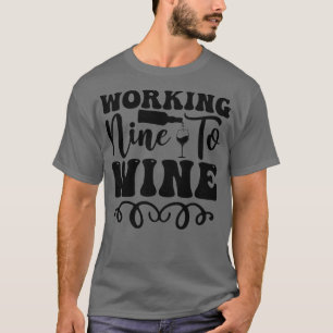 Working wine to wine T-Shirt