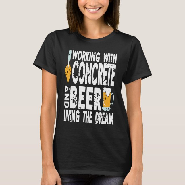 Working With Concrete & Beer Living The Dream Retr T-Shirt (Front)