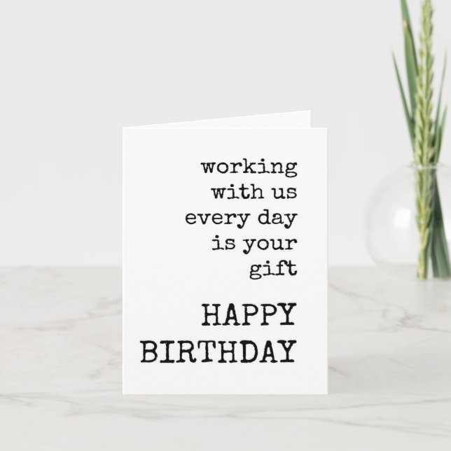 Working With Us Everyday is Your Gift, Birthday  Card (Front)