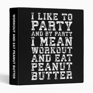 Workout and Eat Peanut Butter - I Like To Party Binder