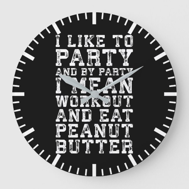 Workout and Eat Peanut Butter - I Like To Party Large Clock (Front)
