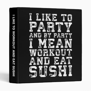 Workout and Eat Sushi (I Like To Party) - Funny Binder