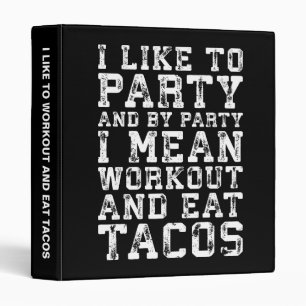 Workout and Eat Tacos (I Like To Party) - Funny Binder