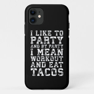 Workout and Eat Tacos (I Like To Party) - Funny iPhone 11 Case