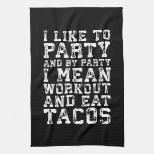 Workout and Eat Tacos (I Like To Party) - Funny Kitchen Towel