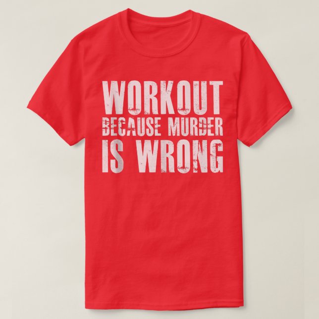 Workout Because Murder Is Wrong 1400 T-Shirt (Design Front)