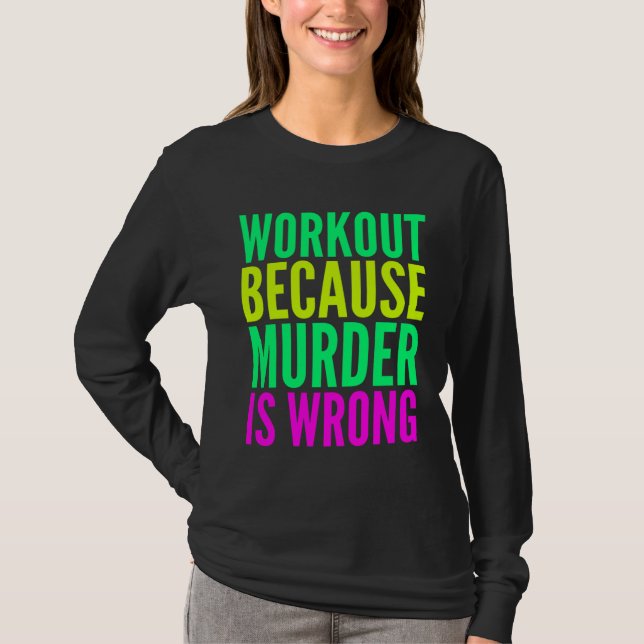 Workout Because Murder Is Wrong  Women s Exercise T-Shirt (Front)
