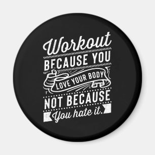 Workout Because You Love Your Body Motivation Magnet