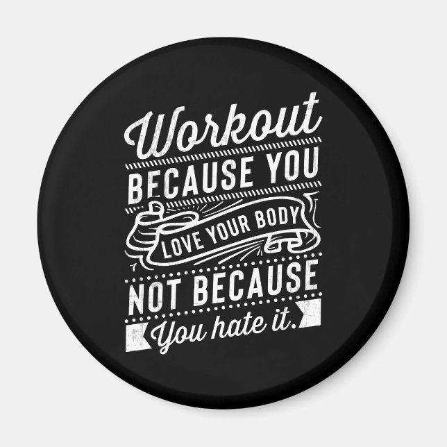 Workout Because You Love Your Body Motivation Magnet (Front)