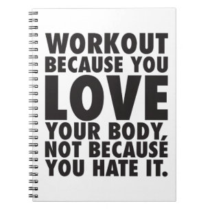 Workout Because You Love Your Body - Motivational Notebook