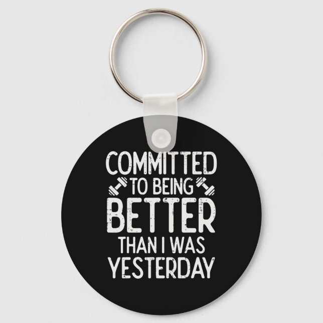 Workout Committed To Being Better Gym Motivation W Keychain (Front)