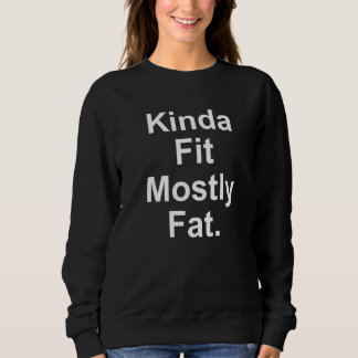 Workout Exercise Gym Kinda Fit Mostly Fat 13 Sweatshirt