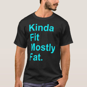 Workout Exercise Gym  Kinda Fit Mostly Fat 5 T-Shirt