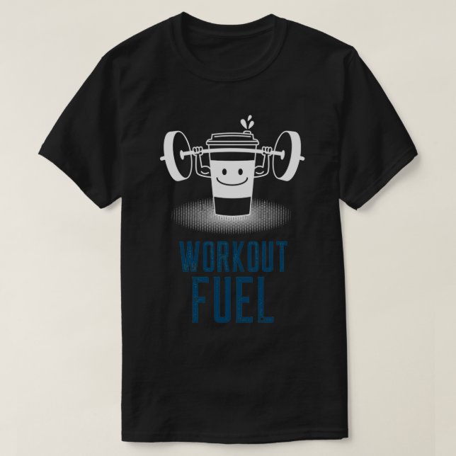 Workout Fuel With Funny Coffee Cup T-Shirt (Design Front)