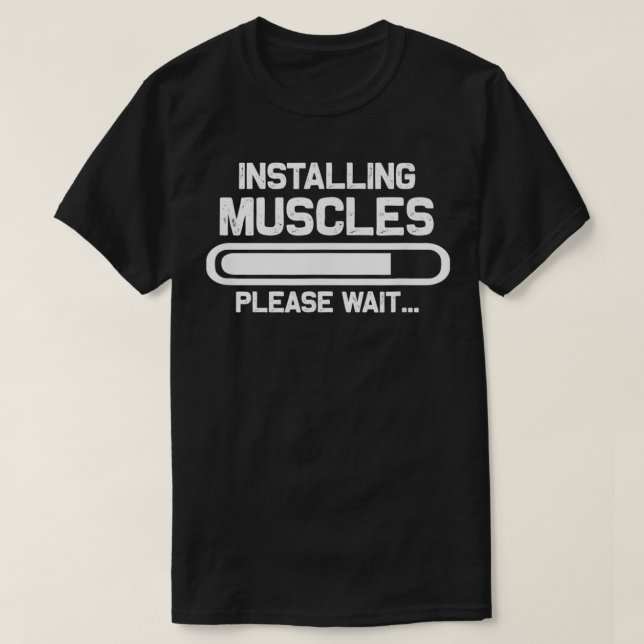 Workout Funny Gift  Installing Muscles Please Wait T-Shirt (Design Front)