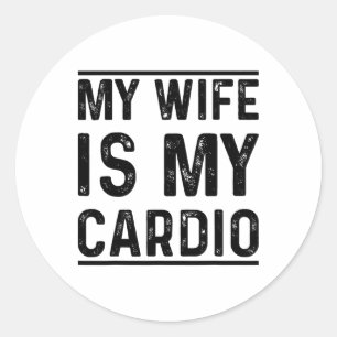 Workout Gym Fitness Exercise My Wife Is My Cardio Classic Round Sticker