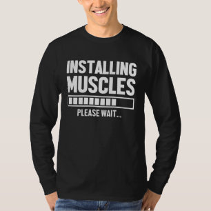 Workout Gym Installing Muscles Please Wait T-Shirt