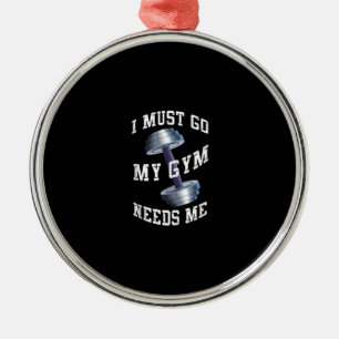 Workout Health And Ness - My Gym Needs Me Metal Ornament