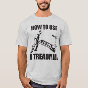 Workout Humour - How To Use A Treadmill T-Shirt