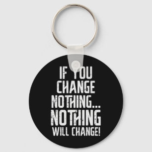 Workout If You Change Nothing Gym Inspirational Wo Keychain