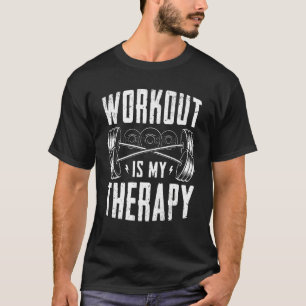 Workout is my Therapy lifting cardio exercise Weig T-Shirt