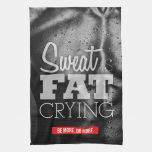 Workout Motivation - Sweat is Fat Crying Kitchen Towel