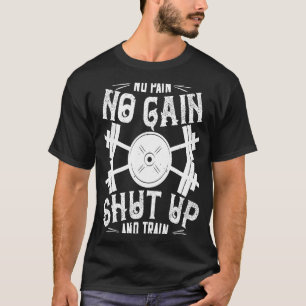 Workout    No Pain No Gain Shut Up And Train T-Shirt