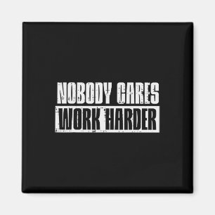 Workout Nobody Cares Work Harder Gym Motivation Me Magnet