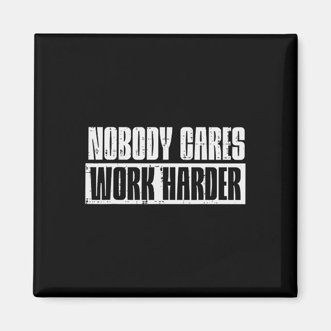 Workout Nobody Cares Work Harder Gym Motivation Me Magnet (Front)