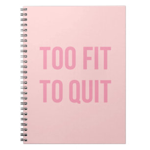 Workout Quotes Too Fit Pink Notebook