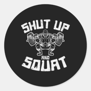 Workout Shut Up Squat Funny Gym Powerlift Leg Day  Classic Round Sticker
