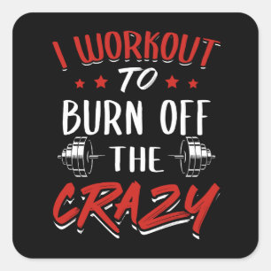 Workout To Burn Off The Crazy - Gym Novelty Square Sticker