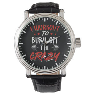 Workout To Burn Off The Crazy - Gym Novelty Watch