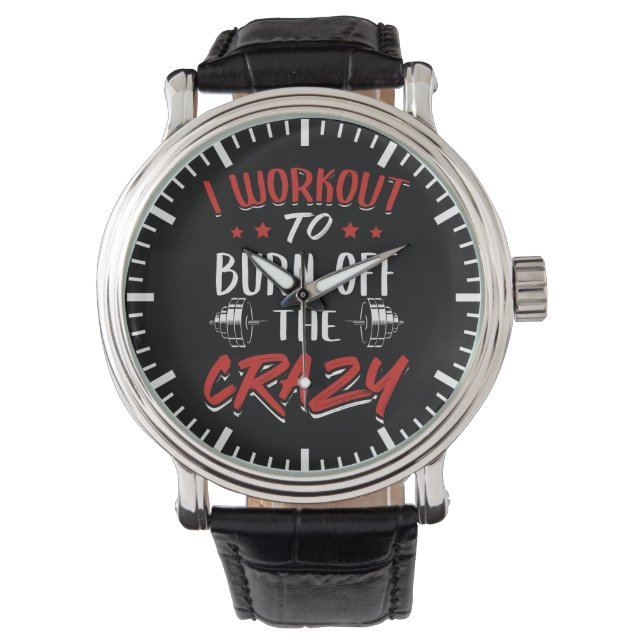 Workout To Burn Off The Crazy - Gym Novelty Watch (Front)