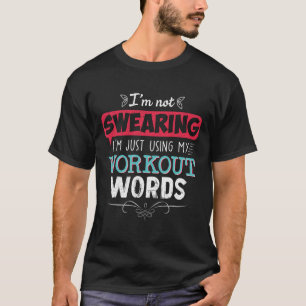 Workout Words Funny Joke Funny Gift Gym T-Shirt