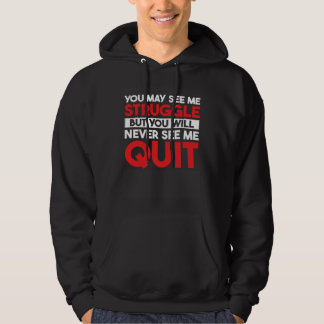 Workout You May See Struggle But You Will Never Se Hoodie