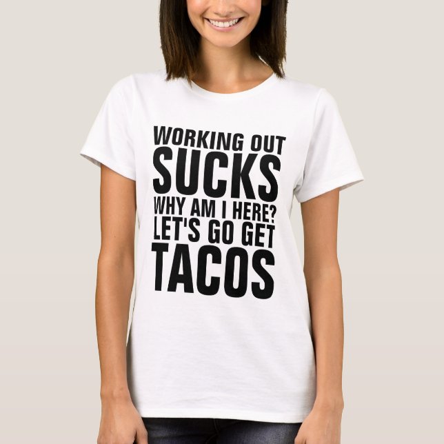WORKOUTS SUCK, TACOS, Funny Gym T-shirts (Front)