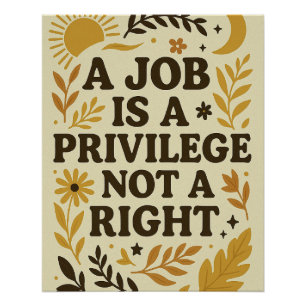 Workplace A Job Is A Privilege Not A Right  Poster