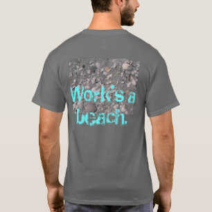 Work's a beach. T-Shirt