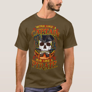 Works Like A Captain Play Like A Pirate T-Shirt