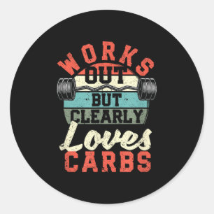 Works Out But Clearly Loves Carbs Funny Low Carb G Classic Round Sticker