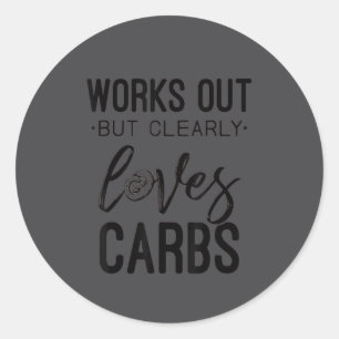 Works Out But Clearly Loves Carbs Funny Workout Mo Classic Round Sticker