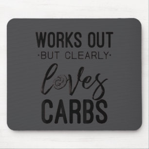 Works Out But Clearly Loves Carbs Funny Workout Mo Mouse Pad