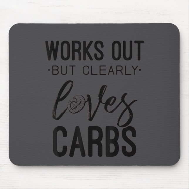 Works Out But Clearly Loves Carbs Funny Workout Mo Mouse Pad (Front)