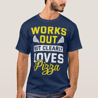 Works Out But Clearly Loves Pizza Funny Gym Workou T-Shirt