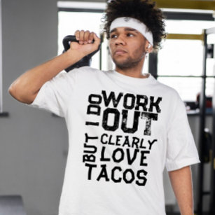 Works out but clearly loves tacos Funny T-Shirt