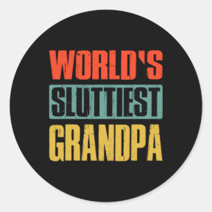 World39s Sluttiest Grandpa Funny Fathers Day For D Classic Round Sticker